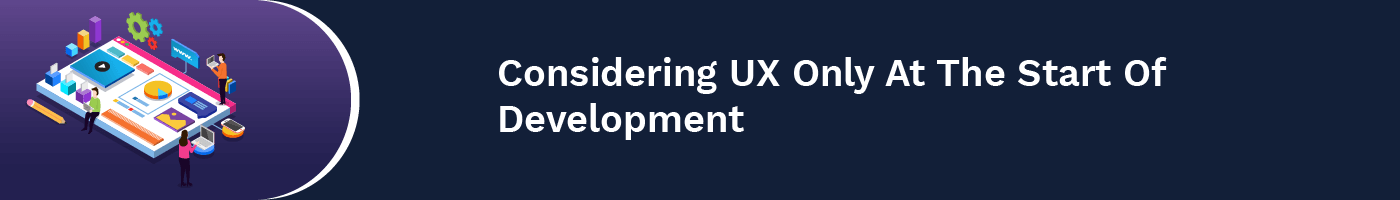 considering ux only at the start of development